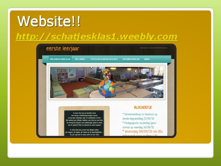 Website!! http: //schatjesklas 1. weebly. com 
