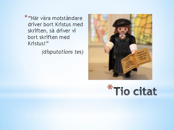 *”När våra motståndare driver bort Kristus med skriften, så driver vi bort skriften med