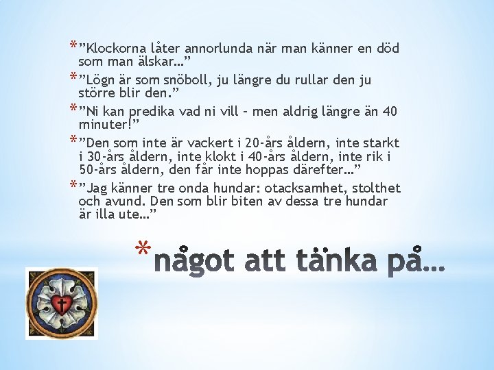 * ”Klockorna låter annorlunda när man känner en död som man älskar…” * ”Lögn