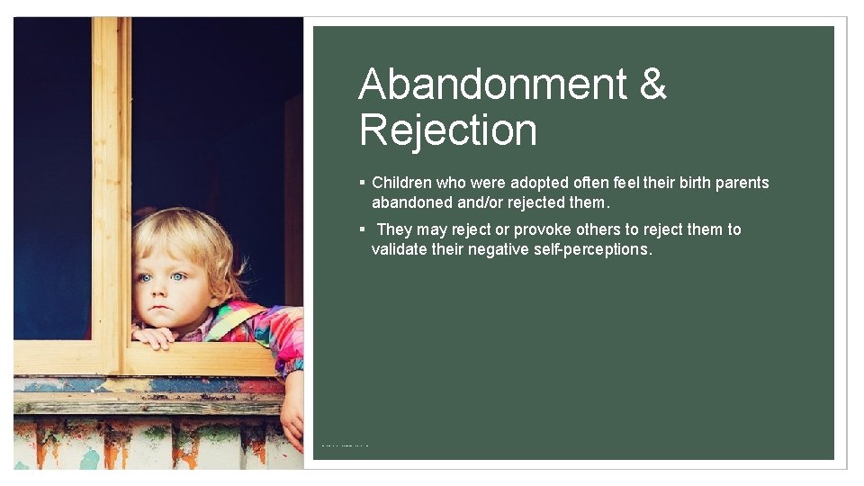 Abandonment & Rejection § Children who were adopted often feel their birth parents abandoned