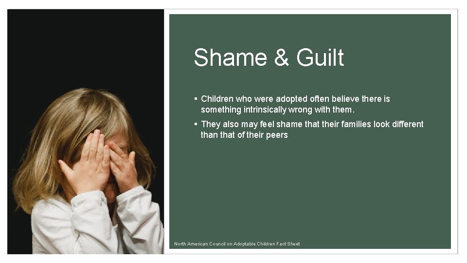 Shame & Guilt § Children who were adopted often believe there is something intrinsically