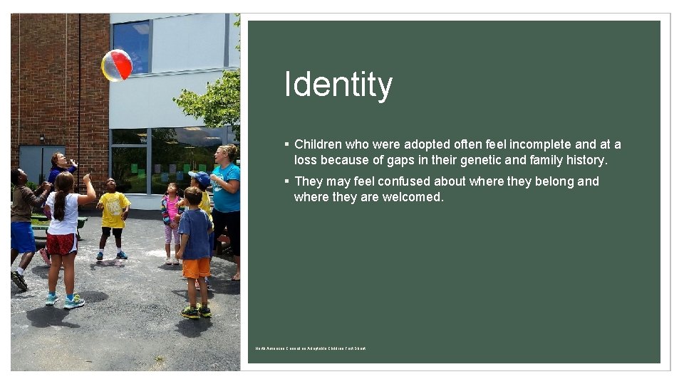 Identity § Children who were adopted often feel incomplete and at a loss because