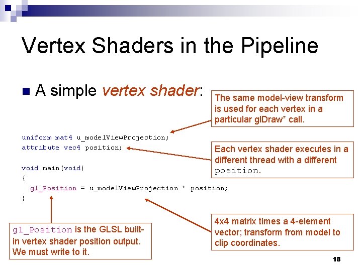 Vertex Shaders in the Pipeline n A simple vertex shader: uniform mat 4 u_model.