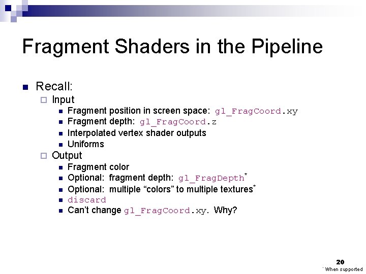 Fragment Shaders in the Pipeline n Recall: ¨ Input n n ¨ Fragment position