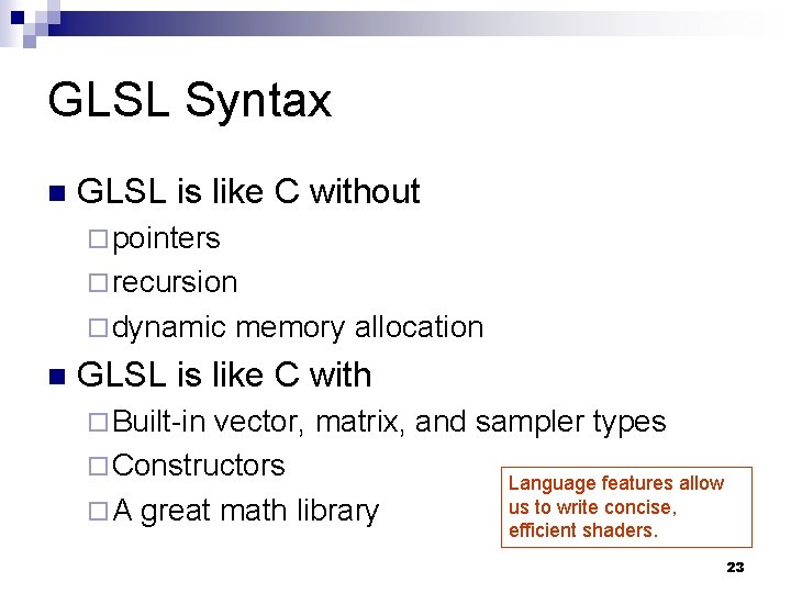 GLSL Syntax n GLSL is like C without ¨ pointers ¨ recursion ¨ dynamic