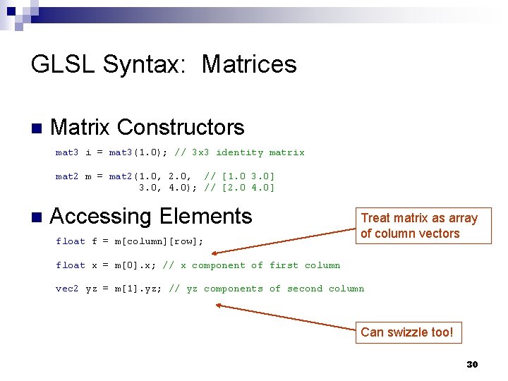 GLSL Syntax: Matrices n Matrix Constructors mat 3 i = mat 3(1. 0); //