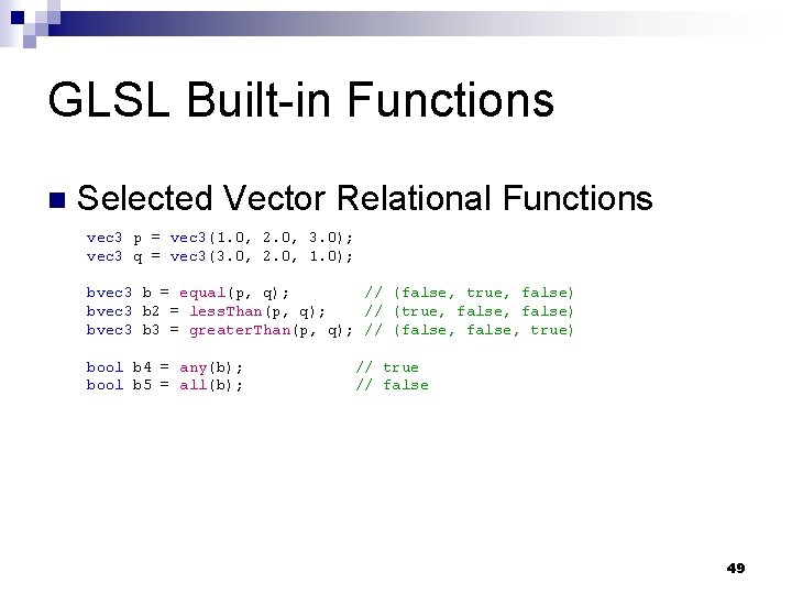 GLSL Built-in Functions n Selected Vector Relational Functions vec 3 p = vec 3(1.