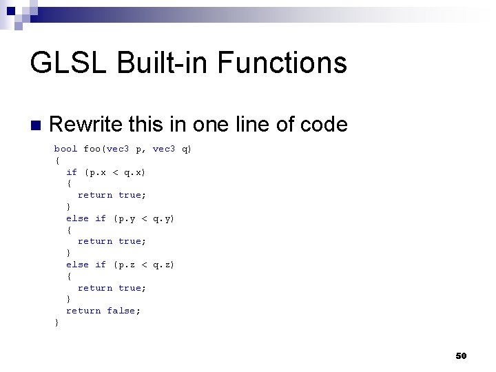 GLSL Built-in Functions n Rewrite this in one line of code bool foo(vec 3