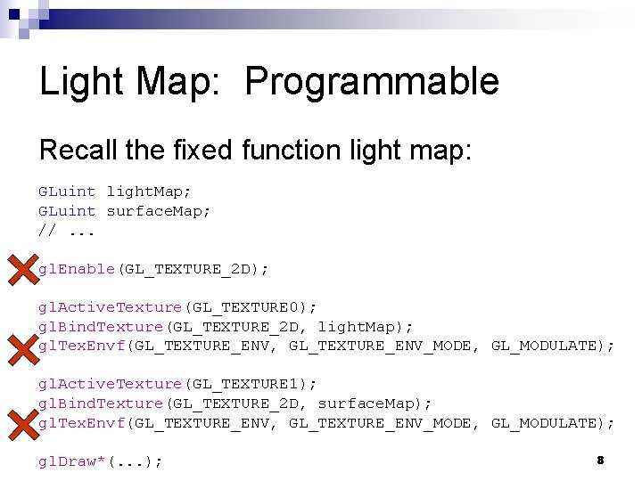 Light Map: Programmable Recall the fixed function light map: GLuint light. Map; GLuint surface.