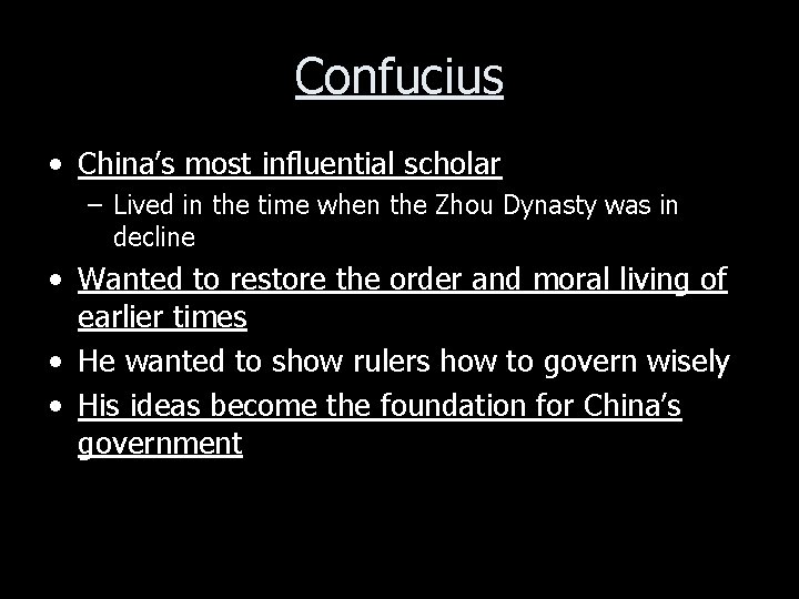 Confucius • China’s most influential scholar – Lived in the time when the Zhou