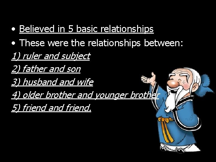  • Believed in 5 basic relationships • These were the relationships between: 1)