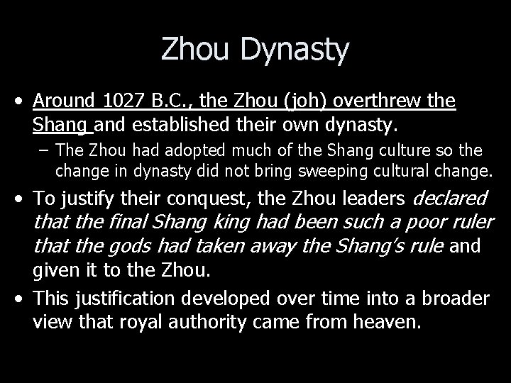 Zhou Dynasty • Around 1027 B. C. , the Zhou (joh) overthrew the Shang