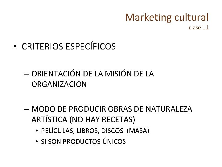 Marketing cultural clase 11 • CRITERIOS ESPECÍFICOS – ORIENTACIÓN DE LA MISIÓN DE LA