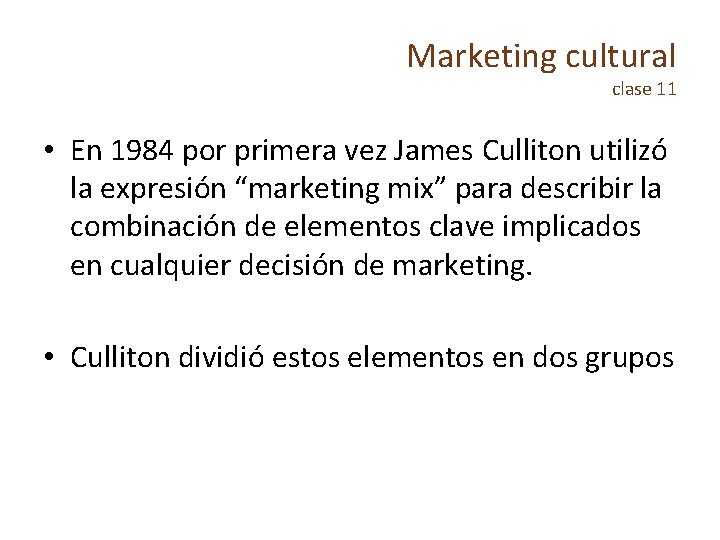 Marketing cultural clase 11 • En 1984 por primera vez James Culliton utilizó la