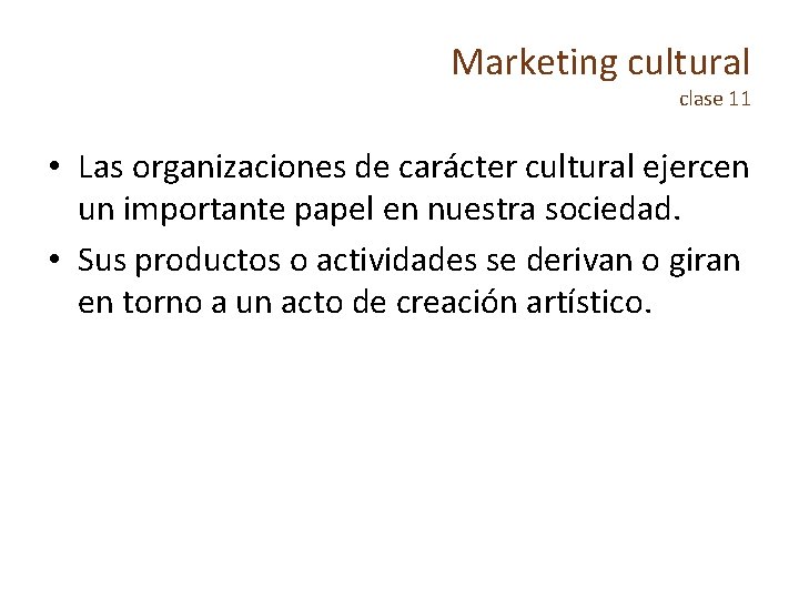 Marketing cultural clase 11 • Las organizaciones de carácter cultural ejercen un importante papel