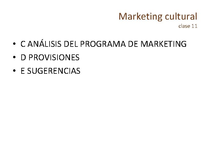 Marketing cultural clase 11 • C ANÁLISIS DEL PROGRAMA DE MARKETING • D PROVISIONES