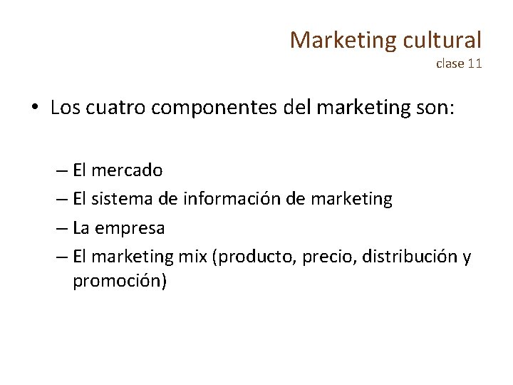 Marketing cultural clase 11 • Los cuatro componentes del marketing son: – El mercado