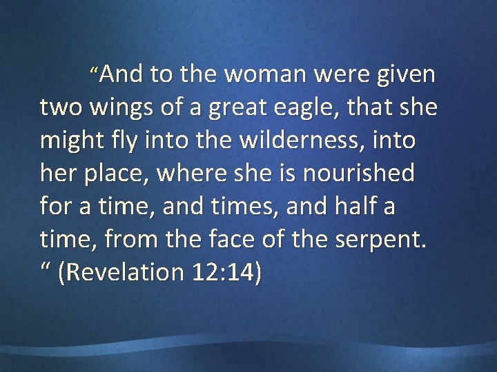 “And to the woman were given two wings of a great eagle, that she