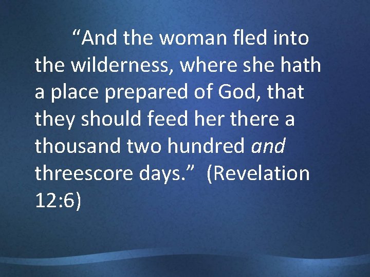 “And the woman fled into the wilderness, where she hath a place prepared of
