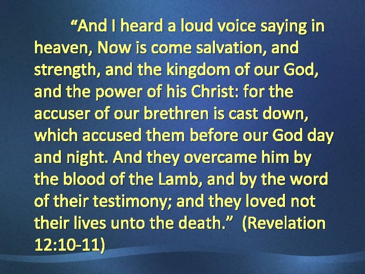 “And I heard a loud voice saying in heaven, Now is come salvation, and