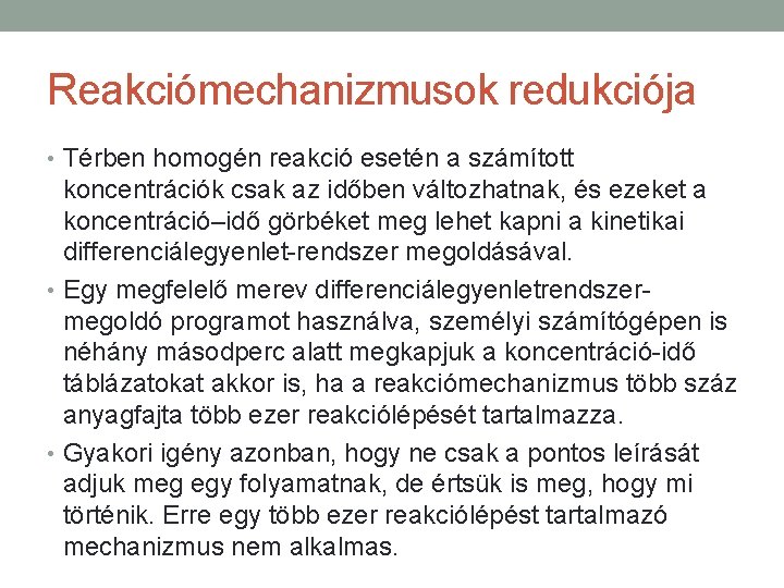 Reakciómechanizmusok redukciója • Térben homogén reakció esetén a számított koncentrációk csak az időben változhatnak,