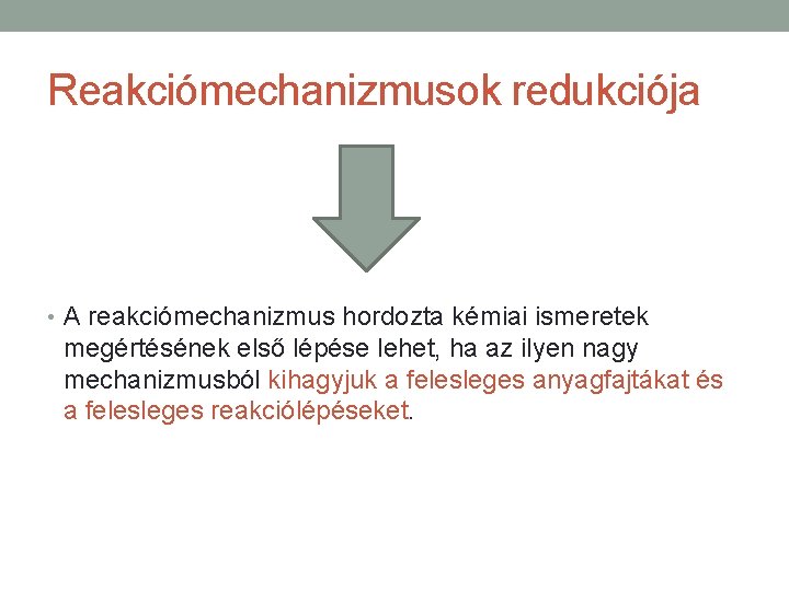 Reakciómechanizmusok redukciója • A reakciómechanizmus hordozta kémiai ismeretek megértésének első lépése lehet, ha az