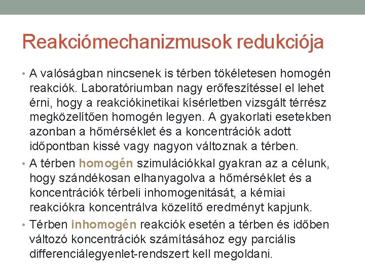 Reakciómechanizmusok redukciója • A valóságban nincsenek is térben tökéletesen homogén reakciók. Laboratóriumban nagy erőfeszítéssel