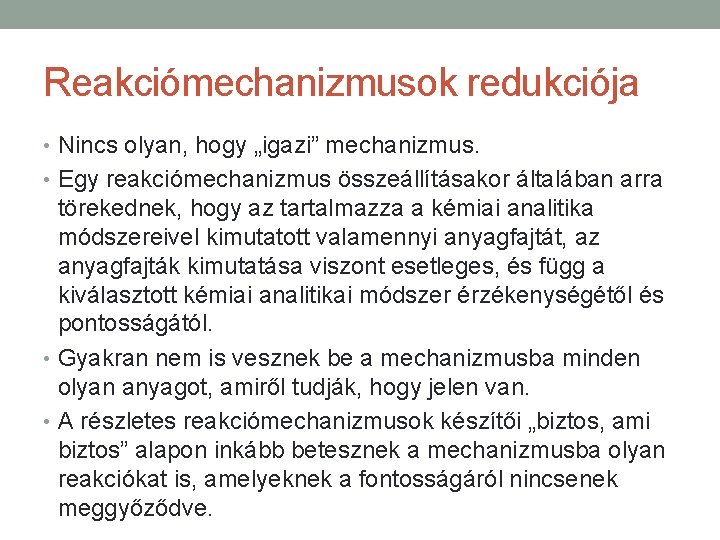 Reakciómechanizmusok redukciója • Nincs olyan, hogy „igazi” mechanizmus. • Egy reakciómechanizmus összeállításakor általában arra