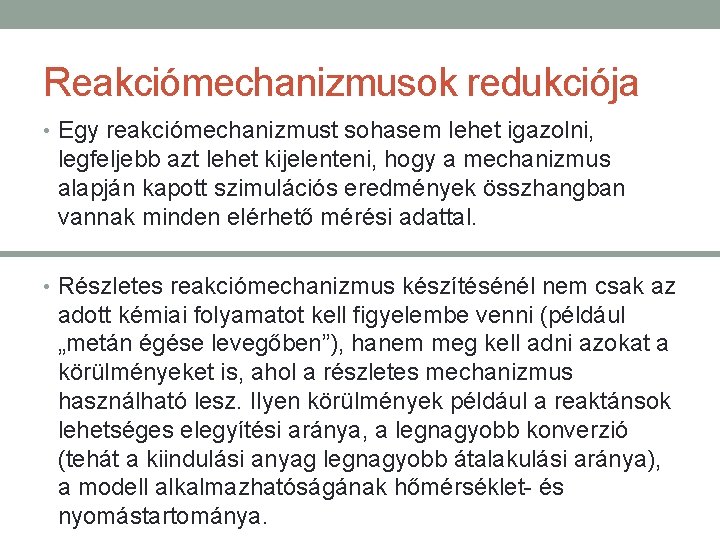 Reakciómechanizmusok redukciója • Egy reakciómechanizmust sohasem lehet igazolni, legfeljebb azt lehet kijelenteni, hogy a