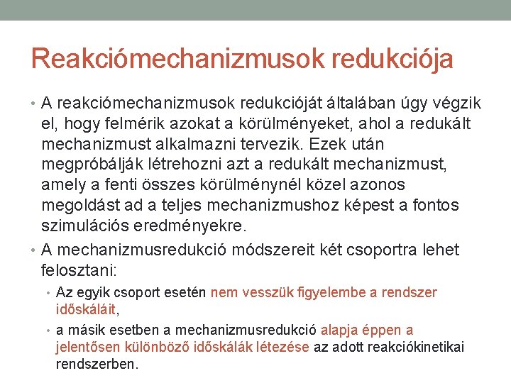 Reakciómechanizmusok redukciója • A reakciómechanizmusok redukcióját általában úgy végzik el, hogy felmérik azokat a