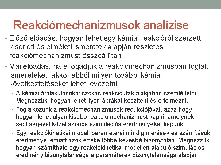 Reakciómechanizmusok analízise • Előző előadás: hogyan lehet egy kémiai reakcióról szerzett kísérleti és elméleti