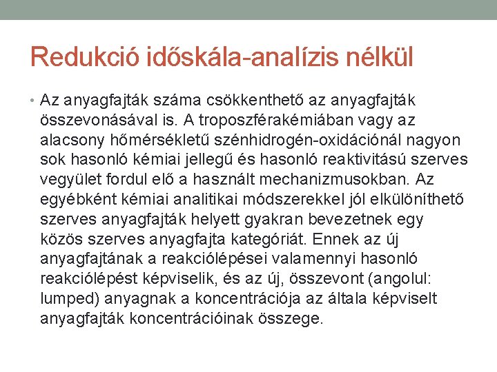 Redukció időskála-analízis nélkül • Az anyagfajták száma csökkenthető az anyagfajták összevonásával is. A troposzférakémiában