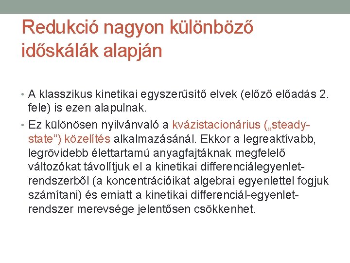 Redukció nagyon különböző időskálák alapján • A klasszikus kinetikai egyszerűsítő elvek (előző előadás 2.