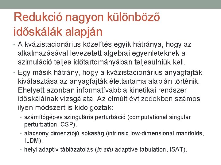 Redukció nagyon különböző időskálák alapján • A kvázistacionárius közelítés egyik hátránya, hogy az alkalmazásával