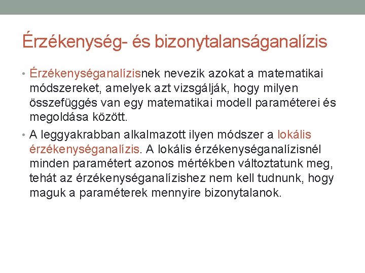 Érzékenység- és bizonytalanságanalízis • Érzékenységanalízisnek nevezik azokat a matematikai módszereket, amelyek azt vizsgálják, hogy