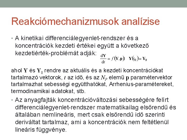 Reakciómechanizmusok analízise • A kinetikai differenciálegyenlet-rendszer és a koncentrációk kezdeti értékei együtt a következő