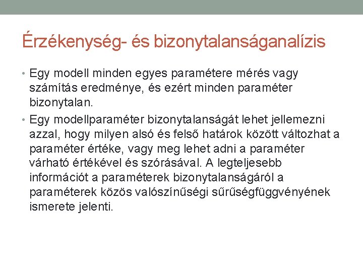 Érzékenység- és bizonytalanságanalízis • Egy modell minden egyes paramétere mérés vagy számítás eredménye, és