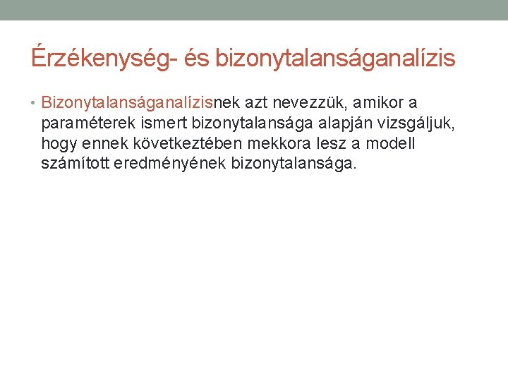 Érzékenység- és bizonytalanságanalízis • Bizonytalanságanalízisnek azt nevezzük, amikor a paraméterek ismert bizonytalansága alapján vizsgáljuk,