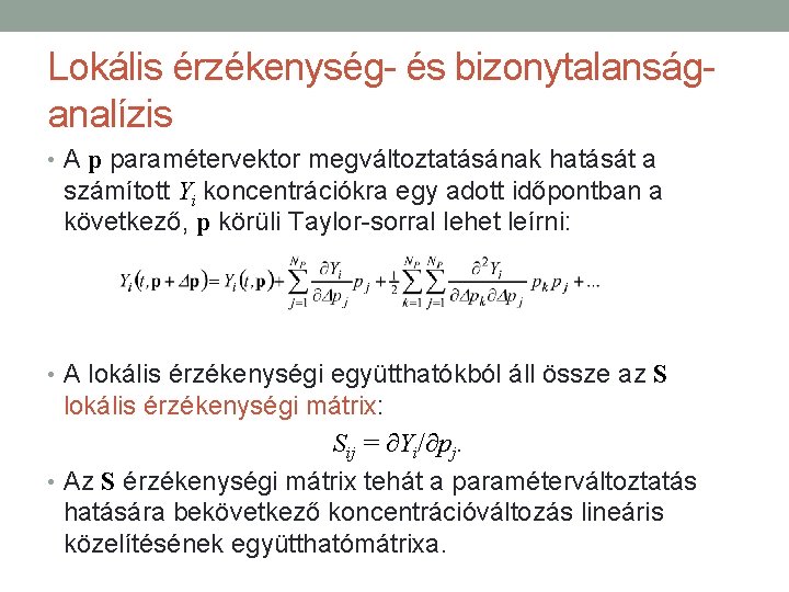 Lokális érzékenység- és bizonytalanságanalízis • A p paramétervektor megváltoztatásának hatását a számított Yi koncentrációkra Lokális érzékenység- és bizonytalanságanalízis • A p paramétervektor megváltoztatásának hatását a számított Yi koncentrációkra