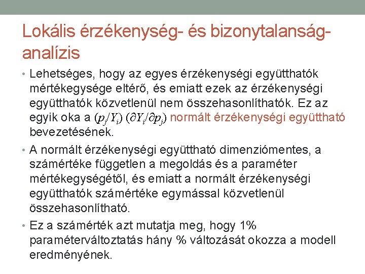 Lokális érzékenység- és bizonytalanságanalízis • Lehetséges, hogy az egyes érzékenységi együtthatók mértékegysége eltérő, és