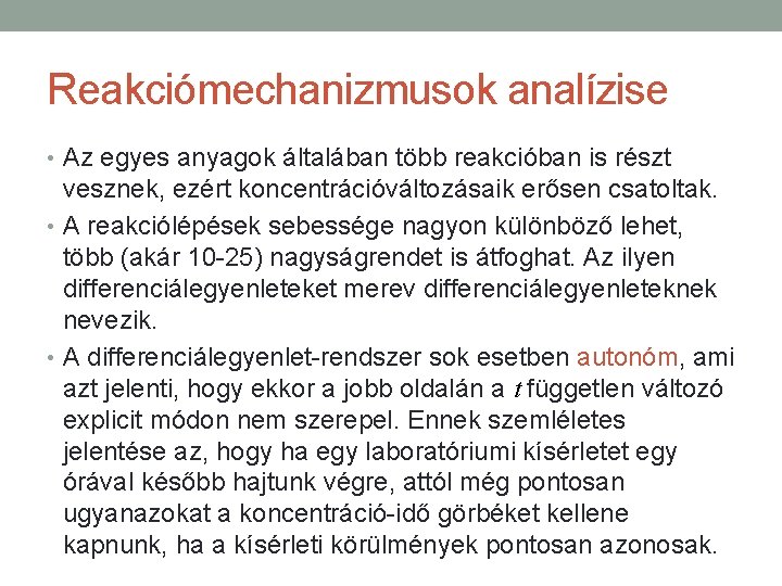 Reakciómechanizmusok analízise • Az egyes anyagok általában több reakcióban is részt vesznek, ezért koncentrációváltozásaik