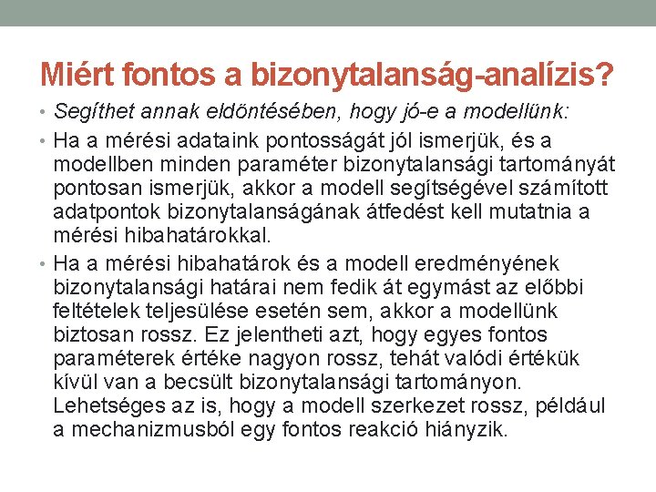 Miért fontos a bizonytalanság-analízis? • Segíthet annak eldöntésében, hogy jó-e a modellünk: • Ha Miért fontos a bizonytalanság-analízis? • Segíthet annak eldöntésében, hogy jó-e a modellünk: • Ha