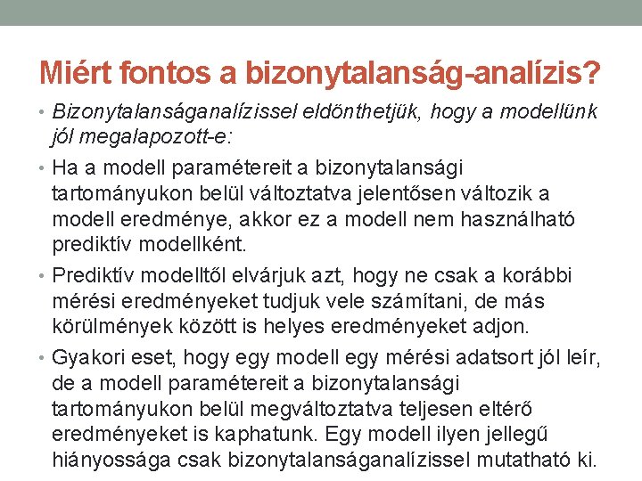 Miért fontos a bizonytalanság-analízis? • Bizonytalanságanalízissel eldönthetjük, hogy a modellünk jól megalapozott-e: • Ha