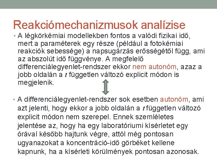 Reakciómechanizmusok analízise • A légkörkémiai modellekben fontos a valódi fizikai idő, mert a paraméterek