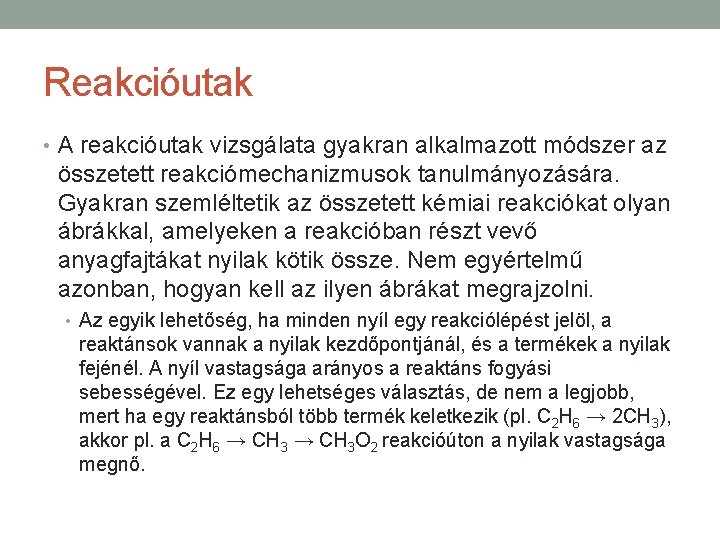 Reakcióutak • A reakcióutak vizsgálata gyakran alkalmazott módszer az összetett reakciómechanizmusok tanulmányozására. Gyakran szemléltetik