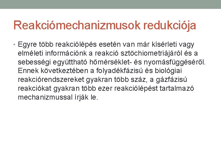 Reakciómechanizmusok redukciója • Egyre több reakciólépés esetén van már kísérleti vagy elméleti információnk a