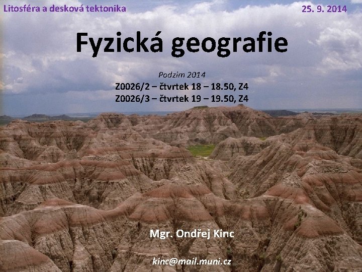 Litosféra a desková tektonika 25. 9. 2014 Fyzická geografie Podzim 2014 Z 0026/2 –