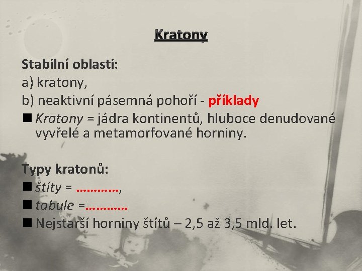 Stabilní oblasti: a) kratony, b) neaktivní pásemná pohoří - příklady n Kratony = jádra