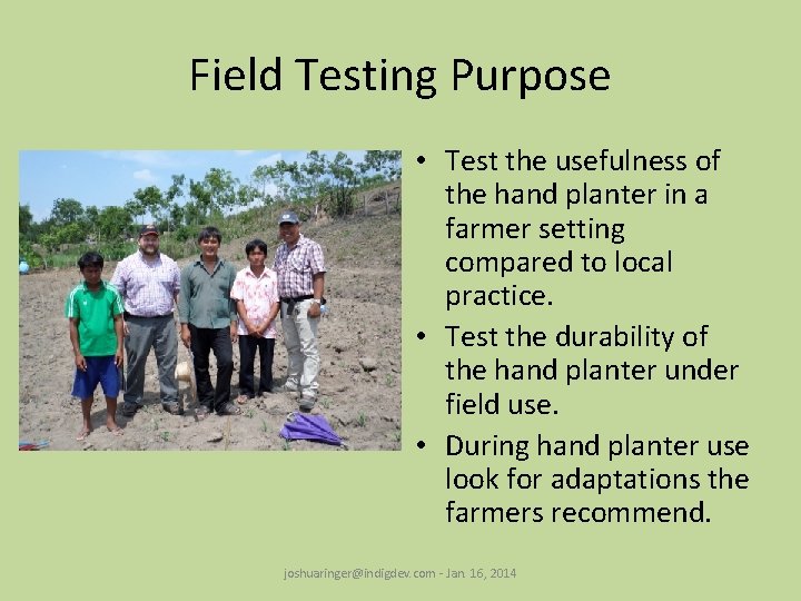 Field Testing Purpose • Test the usefulness of the hand planter in a farmer