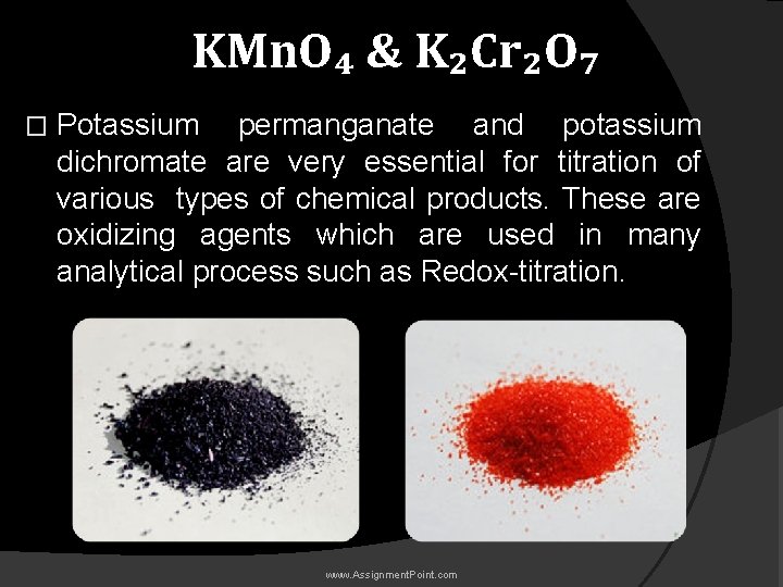 KMn. O₄ & K₂Cr₂O₇ � Potassium permanganate and potassium dichromate are very essential for